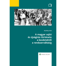 Wolters Kluwer A magyar sajtó és újságírás története a kezdetektől a rendszerváltásig egyéb e-könyv