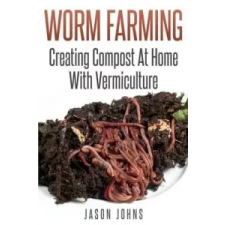  Worm Farming - Creating Compost At Home With Vermiculture – Jason Johns idegen nyelvű könyv