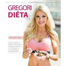 Xenergo Kft. Gregori Dóra: Gregori Diéta - Az éhezés nem megoldás! életmód, egészség