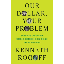 Yale University Press Our Dollar, Your Problem | ROGOFF KENNETH egyéb könyv