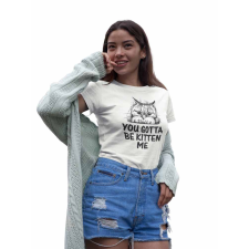  You gotta be kitten me - Női Póló női póló