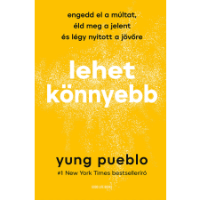 Yung Pueblo Pueblo Yung - Lehet könnyebb - Engedd el a múltat, éld meg a jelent és légy nyitott a jövőre egyéb könyv