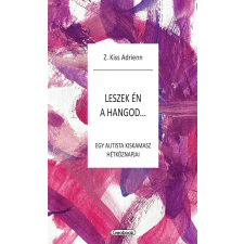 Z. Kiss Adrienn - Leszek én a hangod - egy autista kiskamasz hézköznapjai egyéb könyv