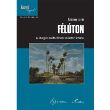 Zalatnay István ZALATNAY ISTVÁN - FÉLÚTON - A LITURGIA ERÕTERÉBEN SZÜLETETT ÍRÁSOK irodalom