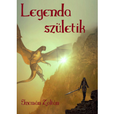 Zoltan Szeman (magánkiadás) Legenda születik regény