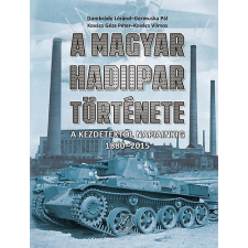 Zrínyi Kiadó A magyar hadiipar története - A kezdetektől napjainkig 1880-2015 történelem