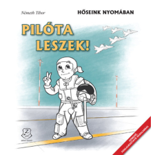 Zrínyi Kiadó Pilóta leszek! - Hőseink nyomában gyermek- és ifjúsági könyv