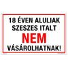 ZSONA DEKOR 18 éven aluliak szeszes italt nem vásárolhatnak! Alumínium tábla 160x250 mm