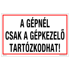 ZSONA DEKOR A gépnél csak a gépkezelő tartózkodhat! Öntapadós matrica 320x500 mm információs címke