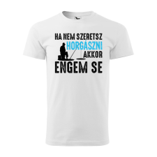 ZSONA DEKOR Póló Ha nem szeretsz horgászni mintával - Fehér XXL méretben egyedi ajándék
